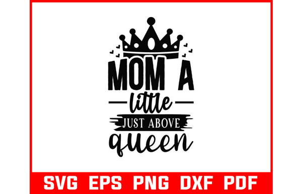 A Review of Mom a Little Above Queen SVG