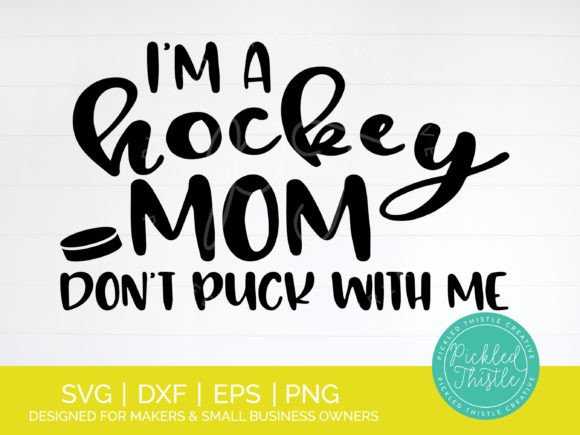 I’m a Hockey Mom—Don’t Puck with Me SVG